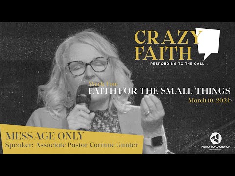 MESSAGE ONLY | Crazy Faith "Faith for the Small Things" - March 10, 2024