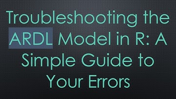 Troubleshooting the ARDL Model in R: A Simple Guide to Your Errors