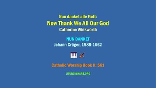 Nun danket alle Gott:  Now Thank We All Our God  [Winkworth / NUN DANKET]  CWB2:561