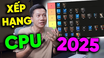 Xếp hạng CPU đa dụng nhất 2025 - Intel thì RẺ - AMD thì NGON