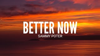 Sammy Porter- Better Now (Lyrics)
