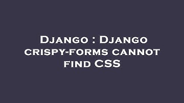 Django : Django crispy-forms cannot find CSS