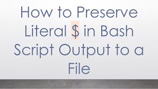 How to Preserve Literal $ in Bash Script Output to a File