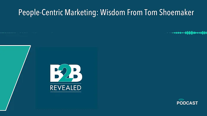 People-Centric Marketing: Wisdom From Tom Shoemaker