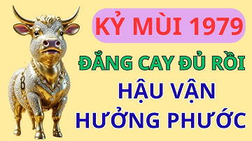 Tử Vi Kỷ Mùi 1979: Nếm Đủ Đắng Cay Rồi! Thấu 9 Điều Này Để Hậu Vận AN NHÀN - HƯỞNG PHÚC | Phong Thủy