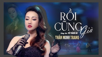 Rồi Cũng Già (Vũ Thành An) - Thân Minh Trang (Giọng Ca Độc Lạ)| MV Sân Khấu 4K