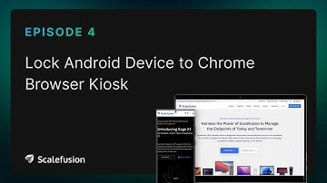 Ep 4 | How to Lockdown Chrome Browser in Kiosk Mode on Android Devices