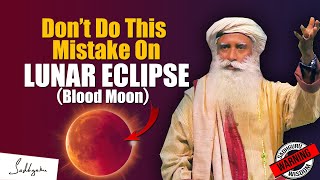 WARNING! DON'T DO THIS MISTAKE During Lunar Eclipse | Eclipse | Moon | Sadhguru
