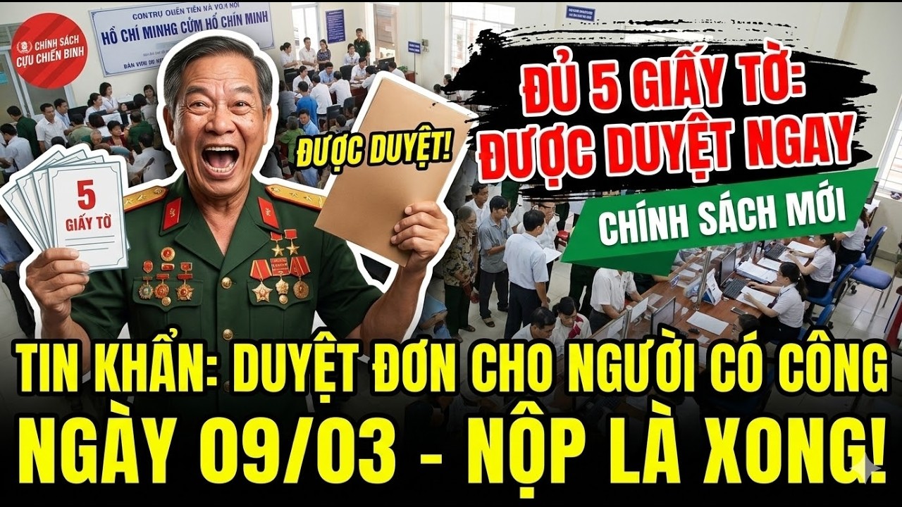 ĐỦ 5 GIẤY TỜ NÀY: Người có công được DUYỆT NGAY ngày 09/03 #tintuc #cuuchienbinh