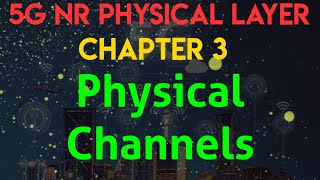 5G NR Physical Layer | Chapter 3| Physical Channels