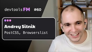 Andrey Sitnik - PostCSS, Browserslist, Autoprefixer, Evil Martians