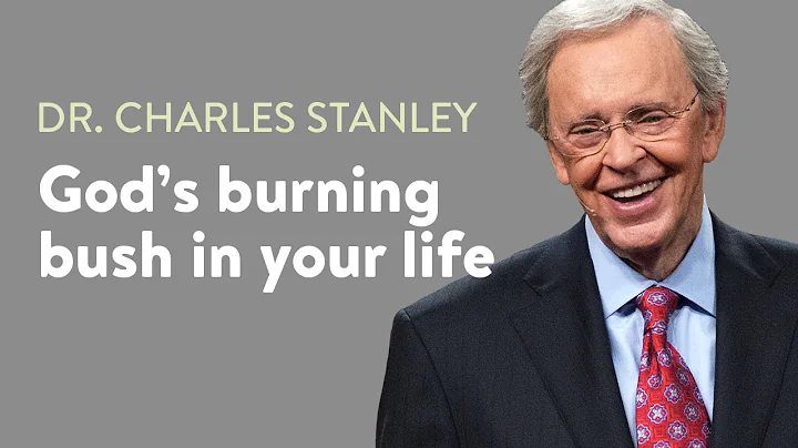 God's burning bush in our lives  Dr. Charles Stanley