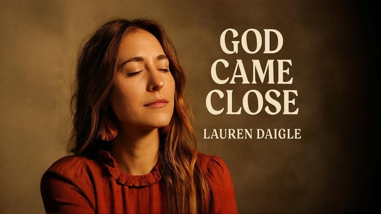 Lauren Daigle–God Came Close |official lyrics video   Powerful Christian Worship Song 2026