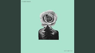 Let Me Go - Chris Rios