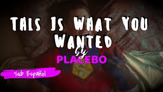 Placebo - This Is What You Wanted Sub Español (Letra)