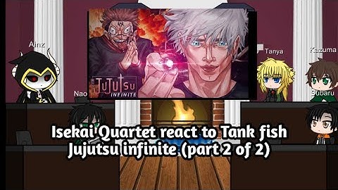 Isekai quartet react to Tankfish Jujutsu Infinite (part 2 of 2)