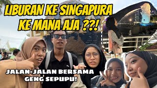 DESTINASI WISATA YANG DIKUNJUNGI OLEH GENG SEPUPU DI SINGAPORE !!!