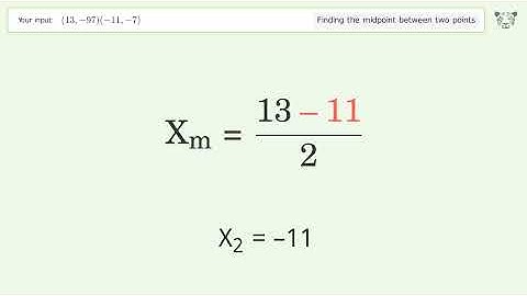Find the midpoint between two points p1 (13,-97) and p2 (-11,-7): Step-by-Step Video Solution