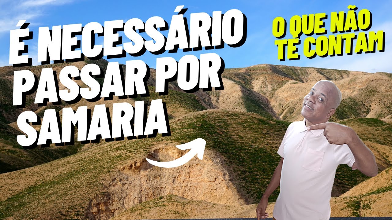 Descobri o Porquê de ter que Passar por SAMARIA YouTube Descobri o Porquê de ter que Passar por SAMARIA YouTube