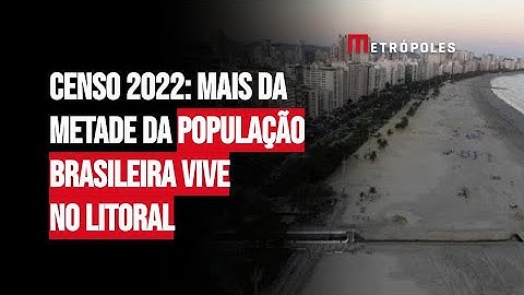 Censo 2022: mais da metade da população brasileira vive no litoral