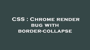 CSS : Chrome render bug with border-collapse
