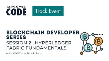 Blockchain Developer Series Session 2 : Hyperledger Fabric Fundamentals