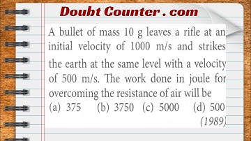 A bullet of mass 10 g leaves a rifle at an initial velocity of 1000 m/s and strikes the earth at the