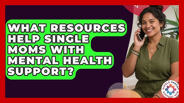 What Resources Help Single Moms With Mental Health Support? | Single Parent Support Hub News
