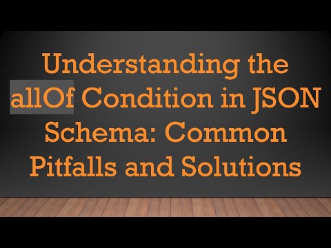 Understanding the allOf Condition in JSON Schema: Common Pitfalls and Solutions