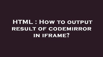 HTML : How to output result of codemirror in iframe?