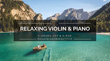 1hour Kpop Violin & Piano Ost Kdrama instrument| Studying/Relaxing/Sleep/Chill/Soft/Soothing