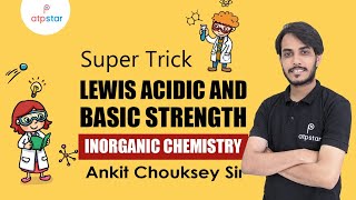 Super Trick | Lewis Acidic and Basic Strength | Inorganic Chemistry | ATP STAR | Ankit chouksey sir