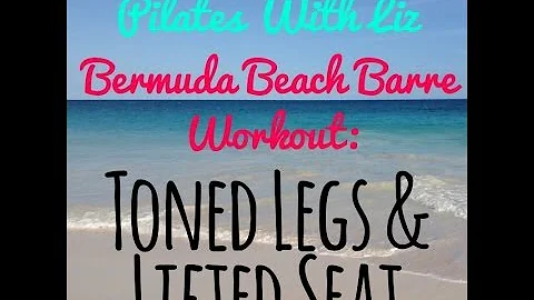 Bermuda Beach Barre 1 - Toned Legs and a Lifted Seat