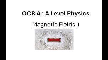 OCR A : A Level Physics : Magnetic Fields 1