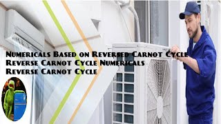 Numericals Based on Reversed Carnot Cycle | Reverse Carnot Cycle Numericals | Reverse Carnot Cycle