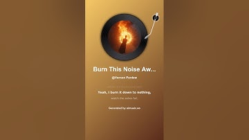 Burn This Noise Away (Original)