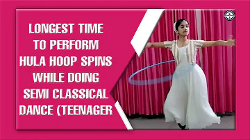 LONGEST TIME TO PERFORM HULA HOOP SPINS WHILE DOING SEMI CLASSICAL DANCE TEENAGER