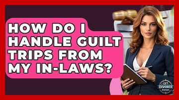 How Do I Handle Guilt Trips From My In-Laws? - Get Divorce Answers