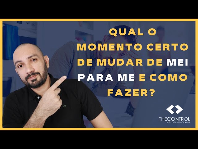 MEI PARA ME QUAL O MELHOR MOMENTO PARA MIGRAR  Como fazer a transformação  do MEI para ME Simples 