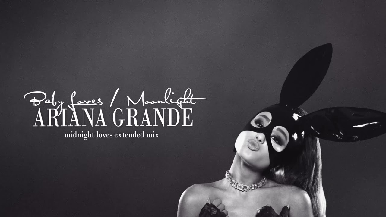 Ariana Grande - Baby Loves / Moonlight (Midnight Loves Extended Mix)