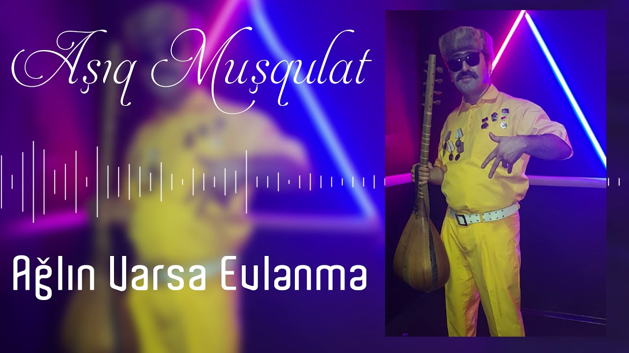 Asiq Musqulat   Aglin Varsa Evlenme  Azeri Music OFFICIAL