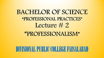 PROFESSIONAL PRACTICES Lecture # 2  PROFESSIONALISM