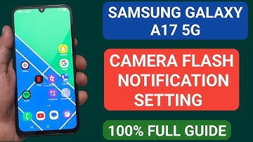Samsung galaxy A17 5G mein camera flash notification setting kaise use kare