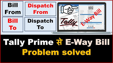 अब नहीं होगी परेशानी टैली से E-Way Generation & Print में  ऐसे केरे Use [ Bill From Dispatch From ]