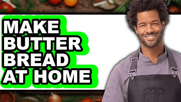 How To Make Butter Bread At Home (UPDATED)
