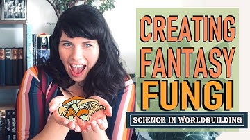 Creating Fantasy Fungi - Science in Worldbuilding