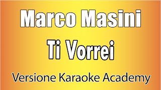 Video thumbnail of "Marco Masini - Ti Vorrei (Versione Karaoke Academy Italia)"