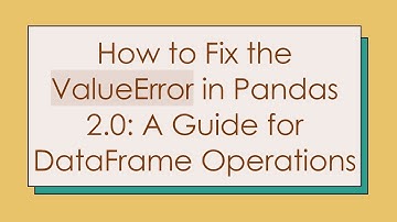 How to Fix the ValueError in Pandas 2.0: A Guide for DataFrame Operations