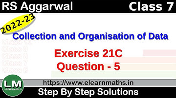 Collection and Organisation of Data | Class 7 Chapter 21 Exercise 21C Question 5 | RS Aggarwal | LM