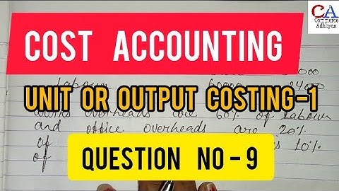Cost Accounting | Unit Or Output Costing -1 Question No.9 @Current  Affairs Adhhyan